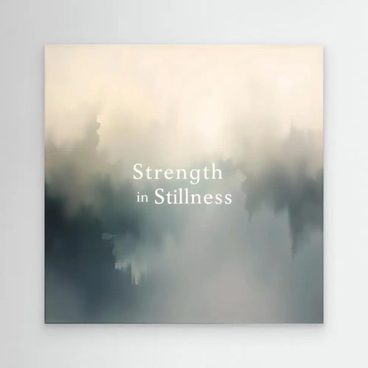 A misty gradient design with white text reading ’Strength in Stillness’