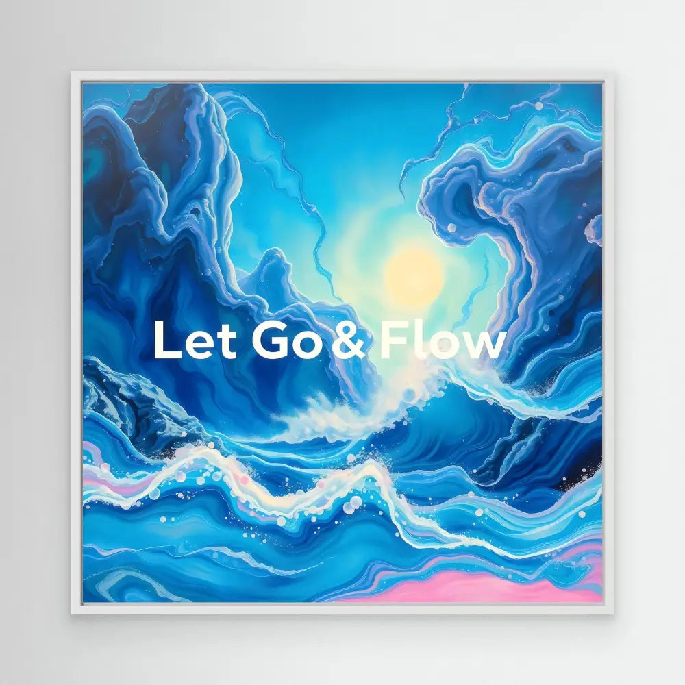 Abstract fluid art painting with swirling blue waves and text reading ’Let Go & Flow’