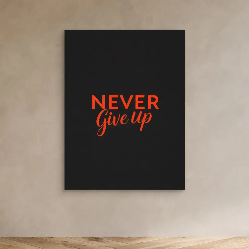 Black canvas with ’NEVER GIVE UP’ text in red lettering.