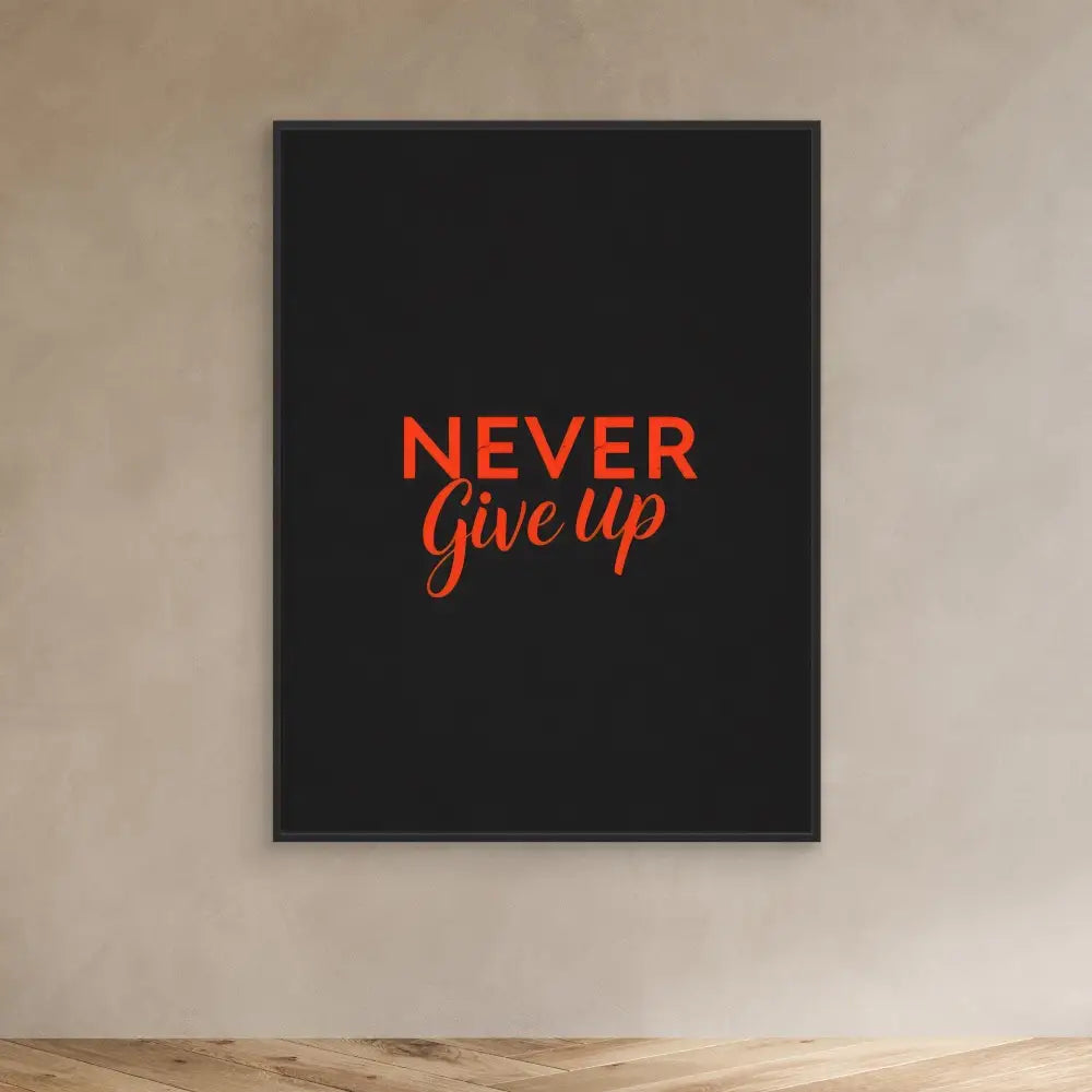 Black canvas with ’NEVER GIVE UP’ text in red lettering.