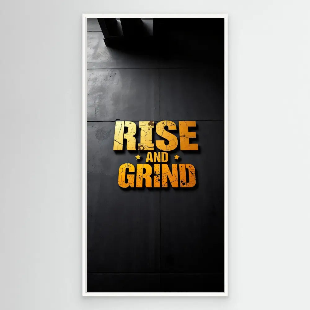 Bold yellow text reading ’RISE AND GRIND’ with a grungy, distressed style.