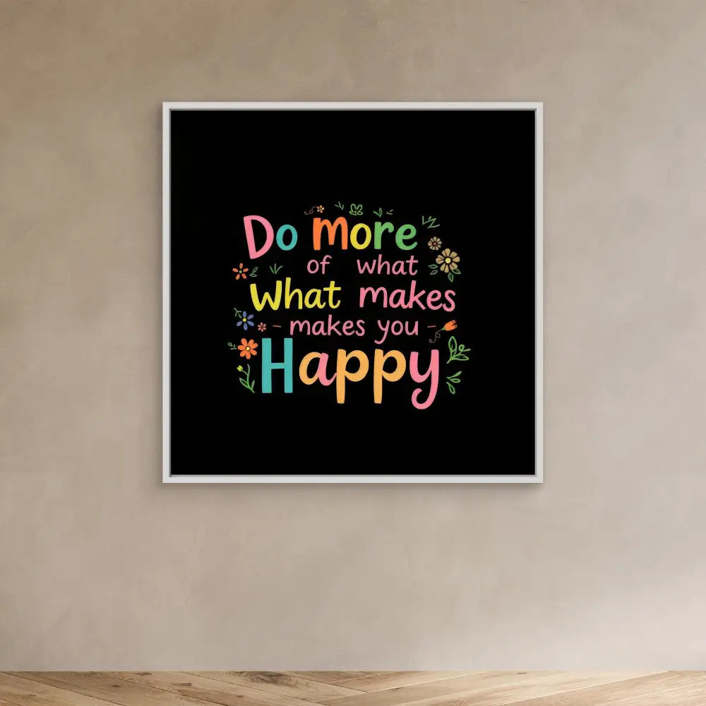 Colorful motivational text art saying ’Do more of what makes you happy’ on a black background with decorative floral elements.