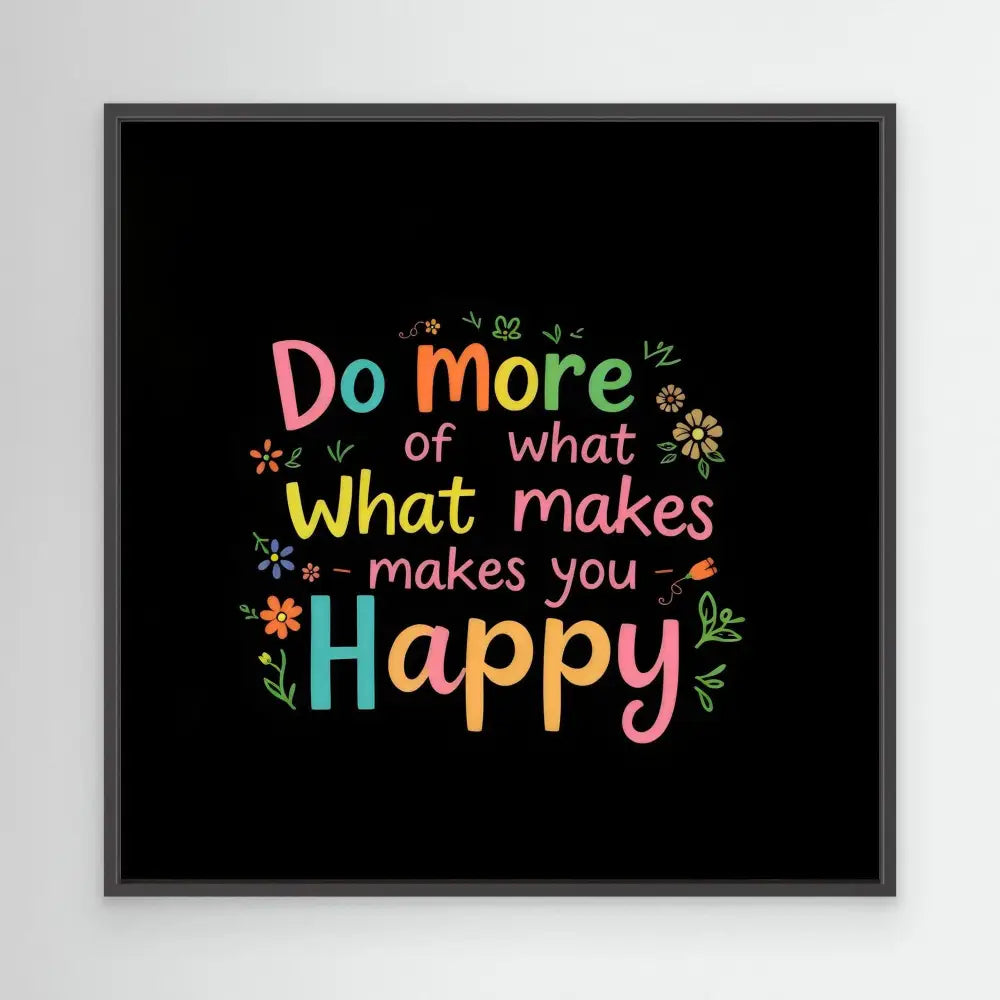 Colorful motivational text saying ’Do more of what makes you happy’ decorated with small floral elements.