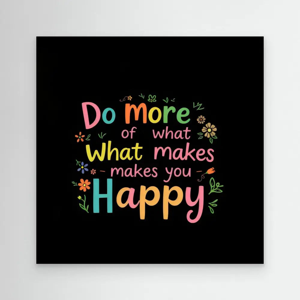 Colorful motivational text saying ’Do more of what makes you happy’ decorated with small floral elements.