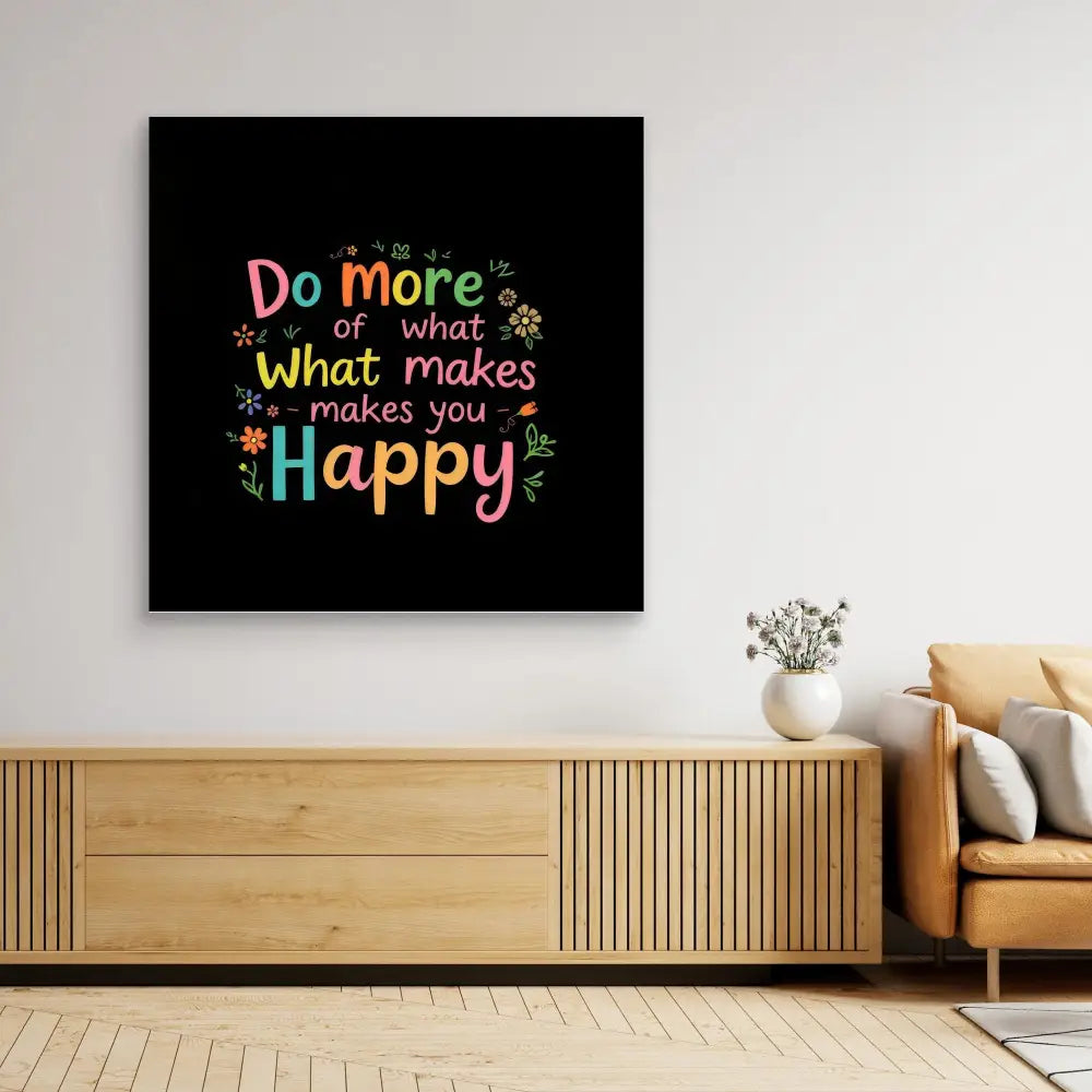 Colorful motivational wall art with the text ’Do more of what makes you Happy’ on a black background.