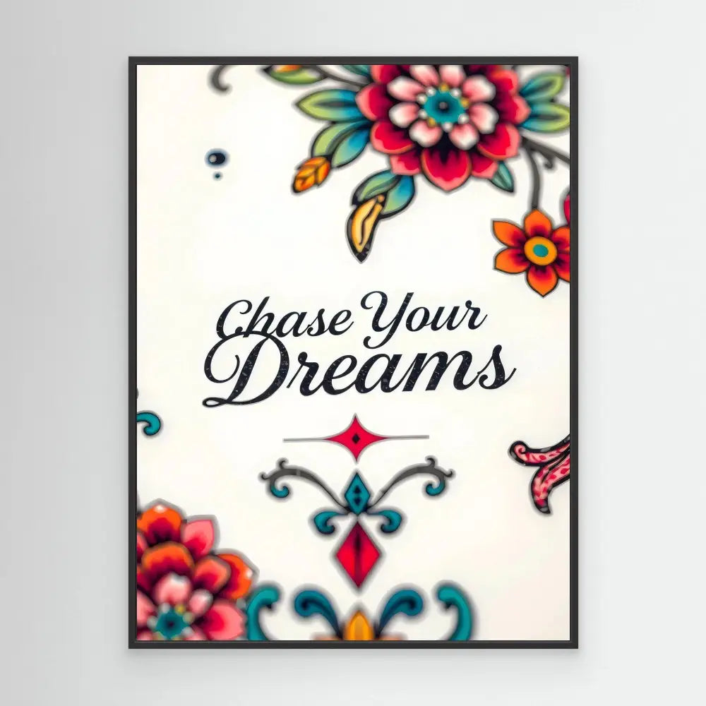 A decorative motivational sign with ’Chase Your Dreams’ text surrounded by colorful floral designs.