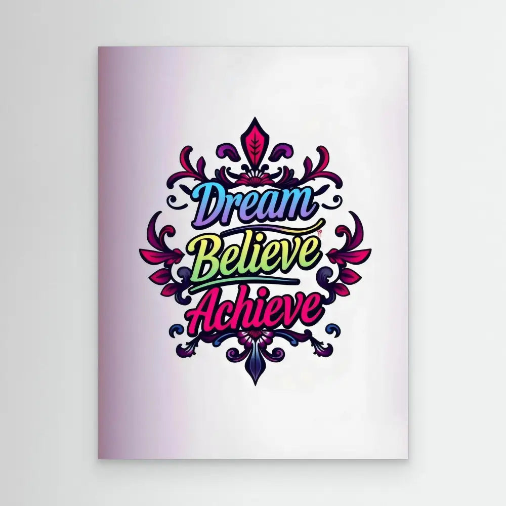 Decorative text art displaying ’Dream Believe Achieve’ in colorful lettering with ornate flourishes.