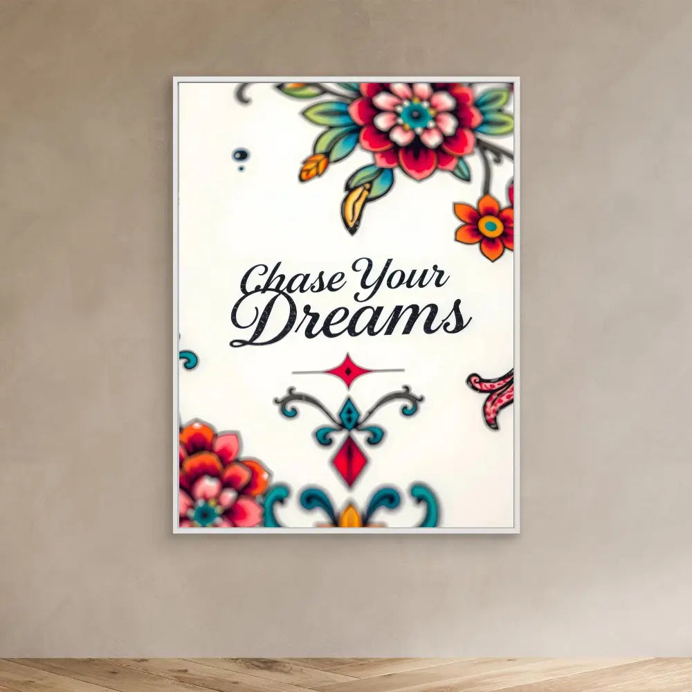 A decorative wall art featuring the text ’Chase Your Dreams’ surrounded by colorful floral designs.