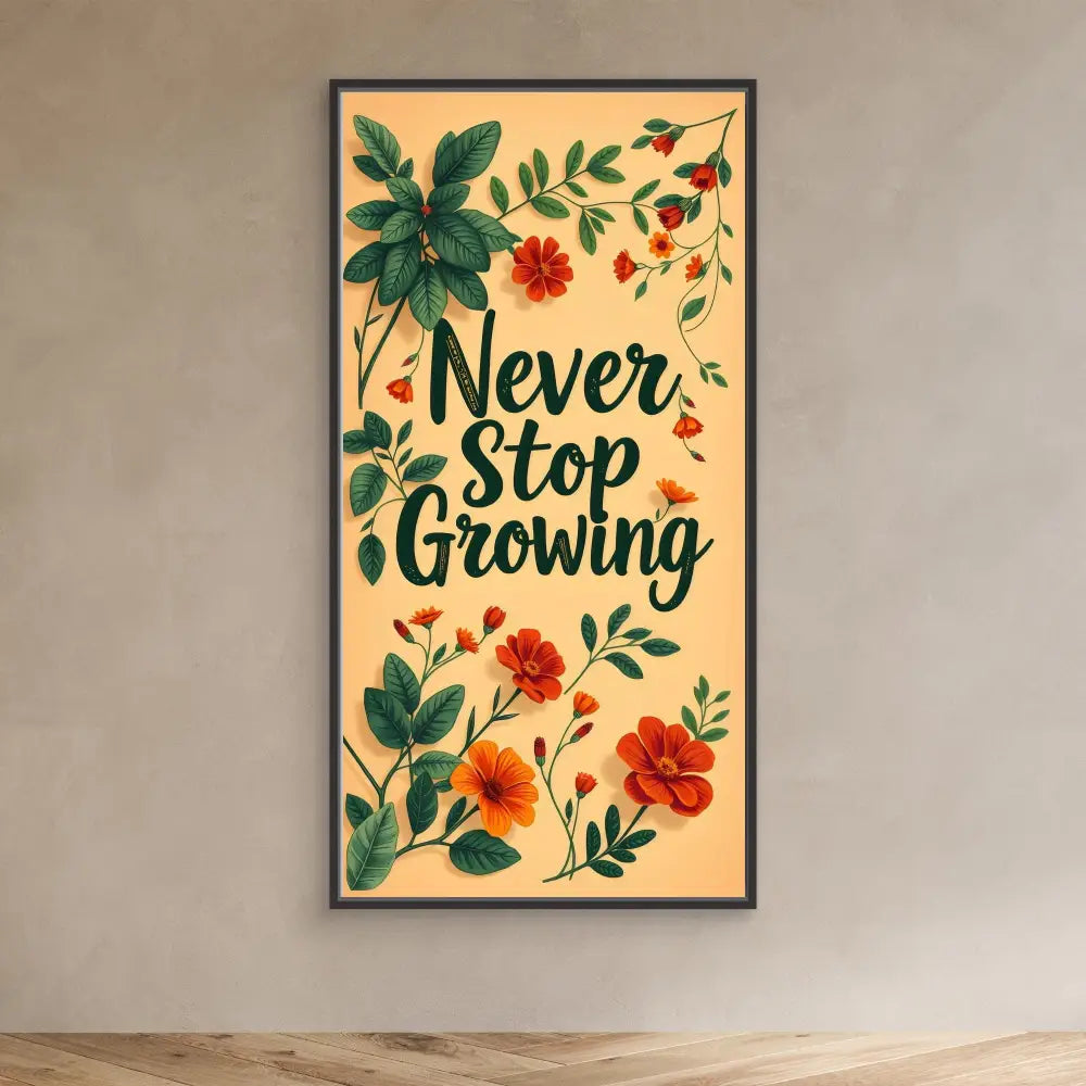 A decorative wall art featuring the text ’Never Stop Growing’ surrounded by painted flowers and leaves.