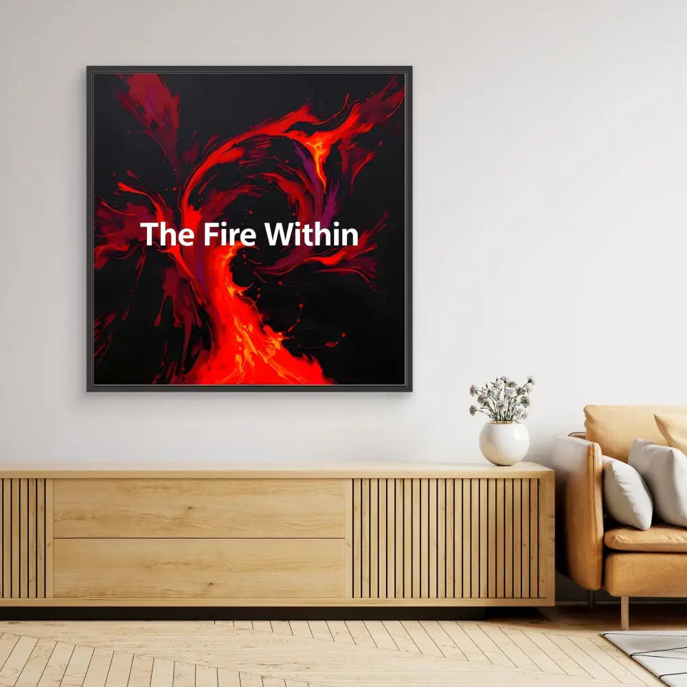 A framed abstract art piece featuring swirling red flames with white text reading ’The Fire Within’