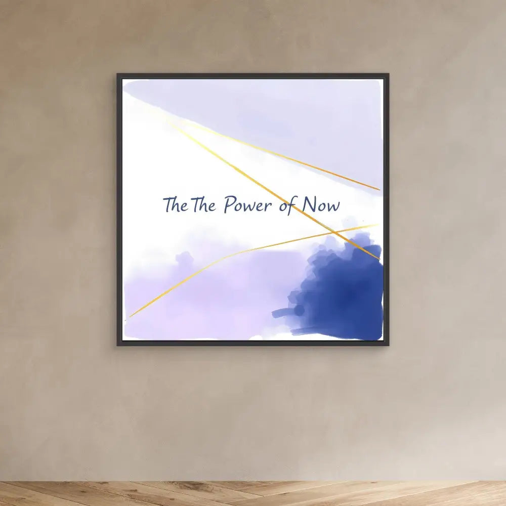 Framed artwork with text ’The Power of Now’ on a watercolor-style background with blue and gold accents.