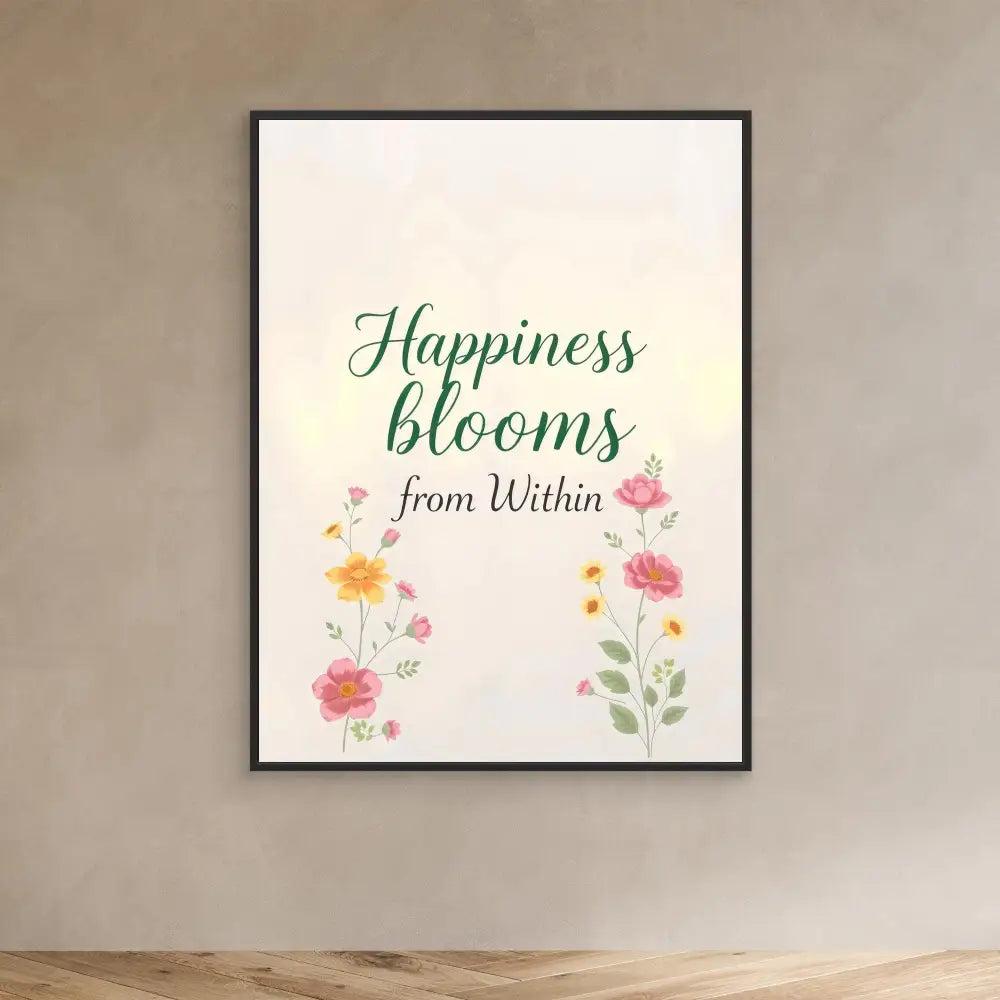 A framed inspirational print featuring the text ’Happiness blooms from Within’ decorated with watercolor flowers.