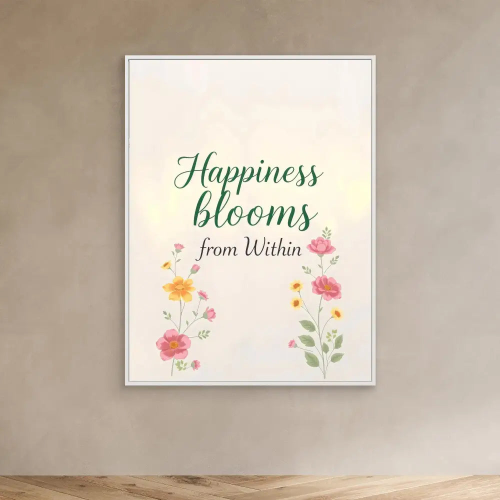 A framed inspirational print featuring the text ’Happiness blooms from Within’ decorated with watercolor flowers.