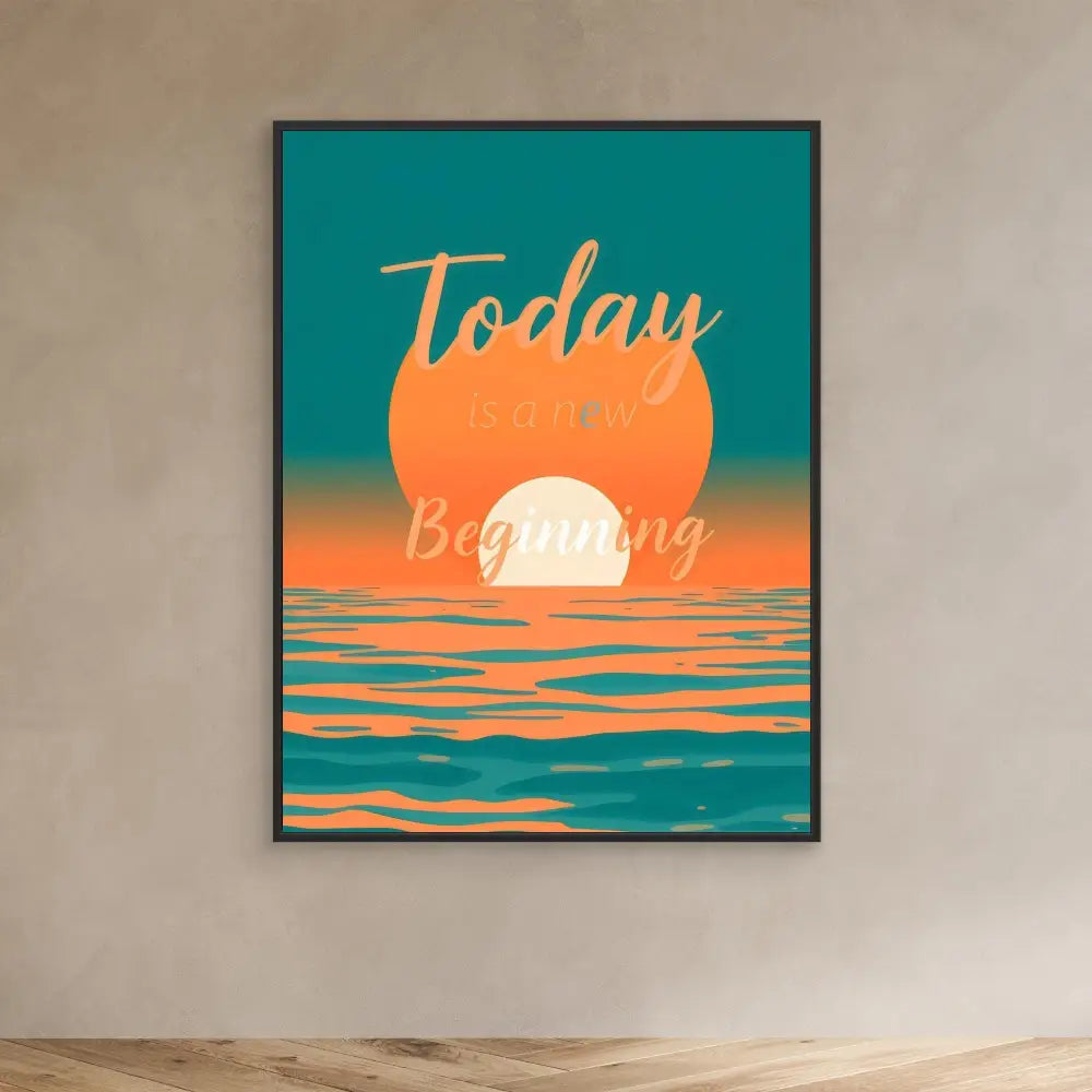 Framed motivational artwork showing a sunset over water with ’Today is your Beginning’ text.