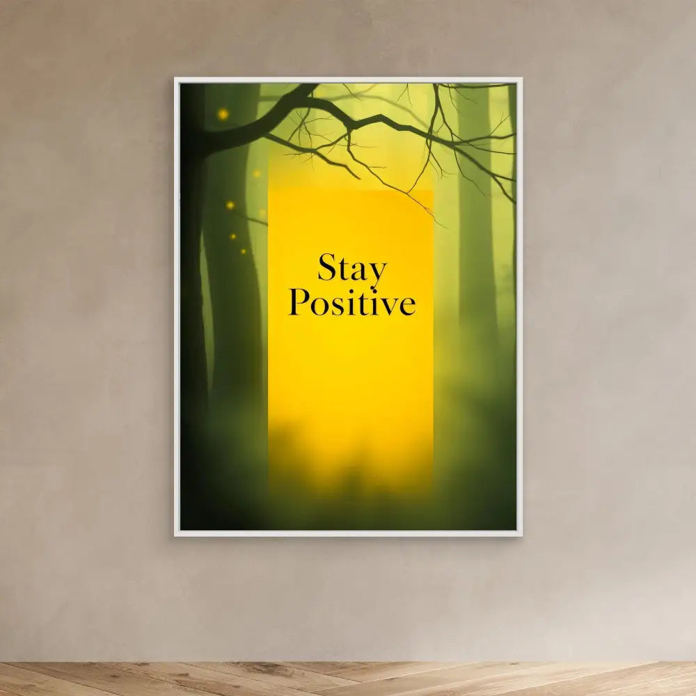 A framed motivational poster with ’Stay Positive’ text against a misty forest backdrop.