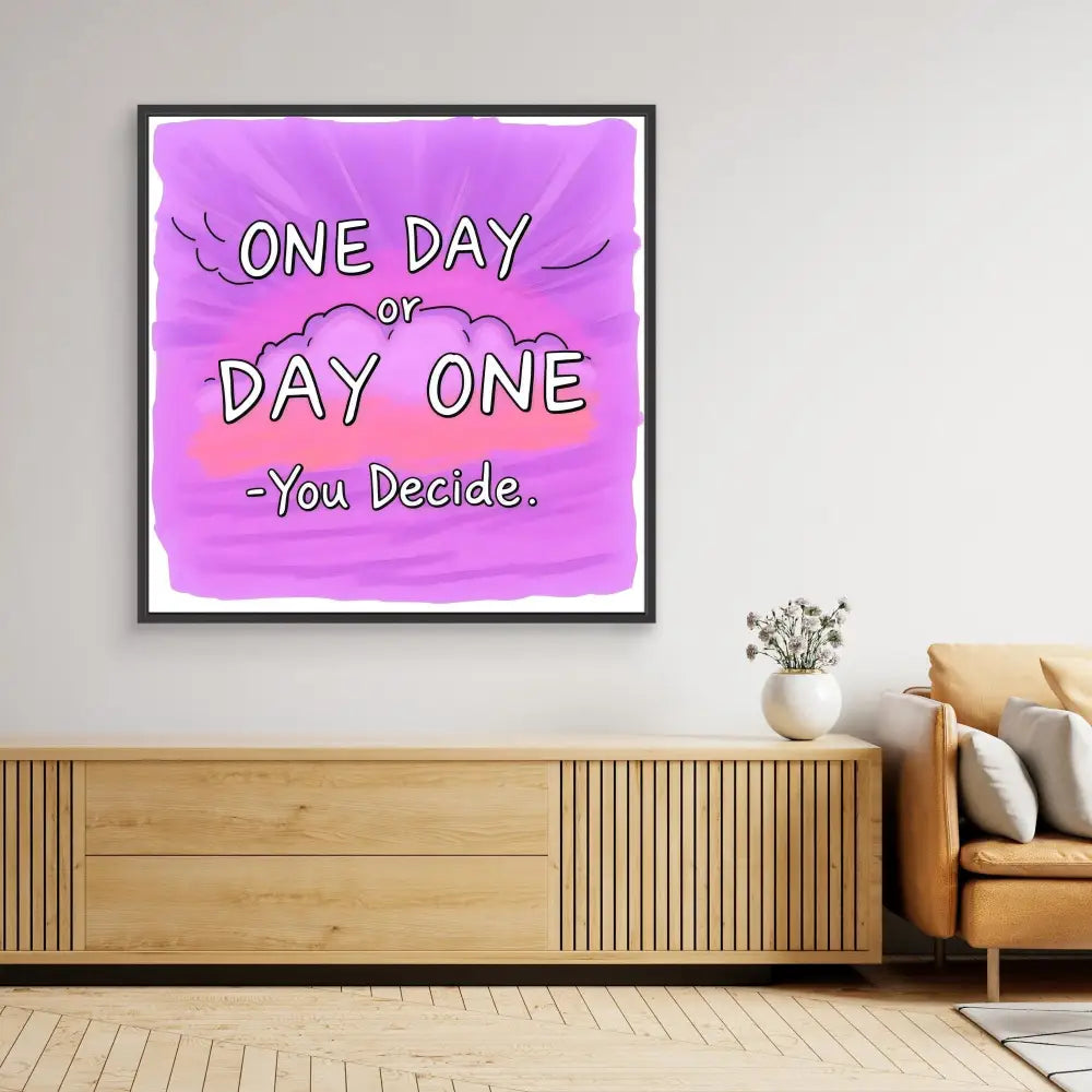 A framed motivational quote ’ONE DAY or DAY ONE -You Decide’ on a purple watercolor background.