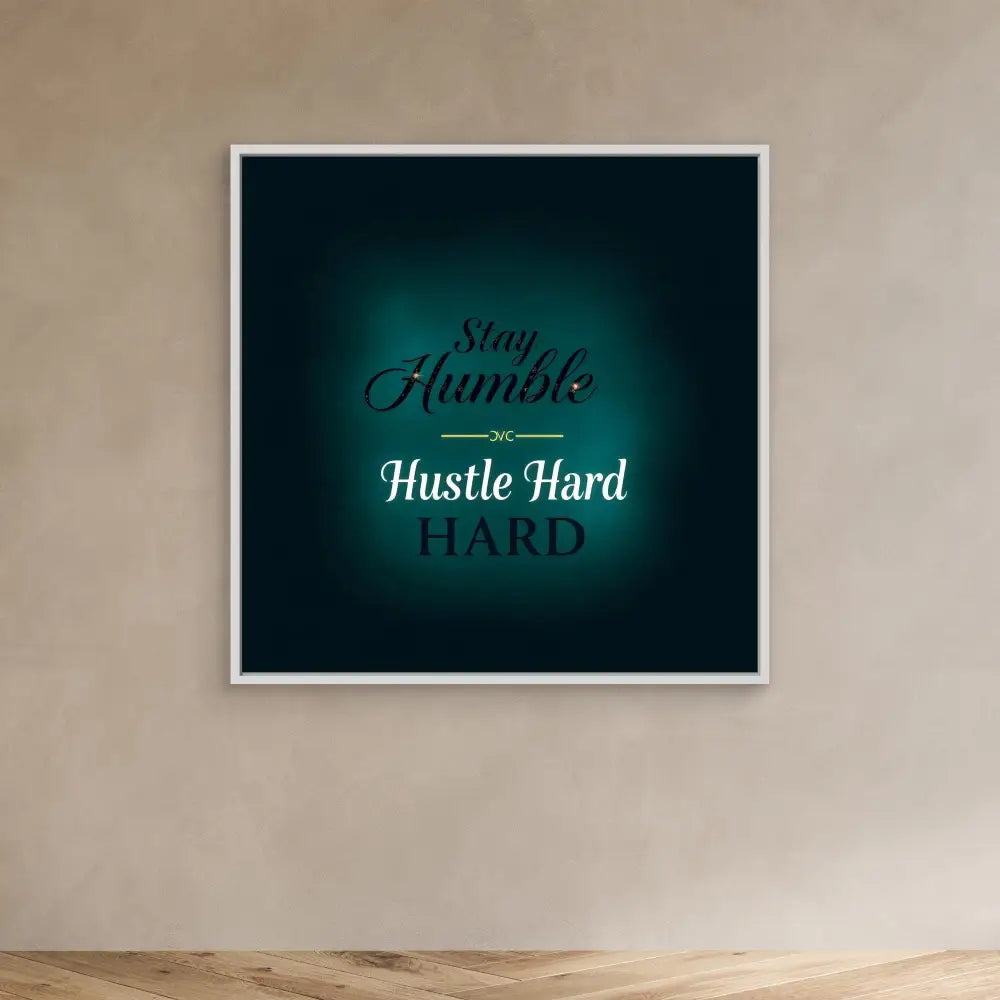 Framed motivational text art displaying ’Stay Humble Hustle Hard’ in turquoise lighting.