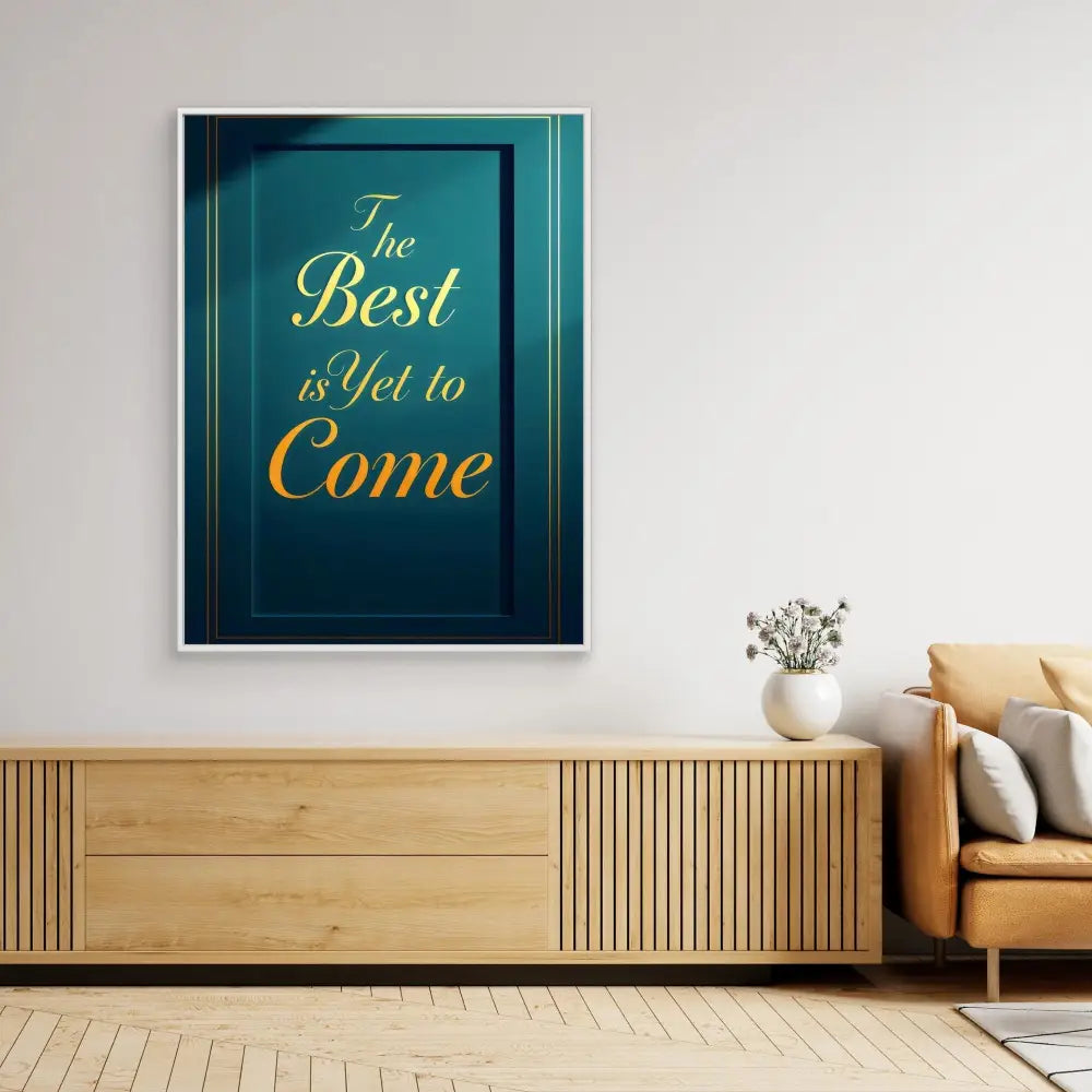 Framed motivational text art in teal and gold reading ’The Best is Yet to Come’