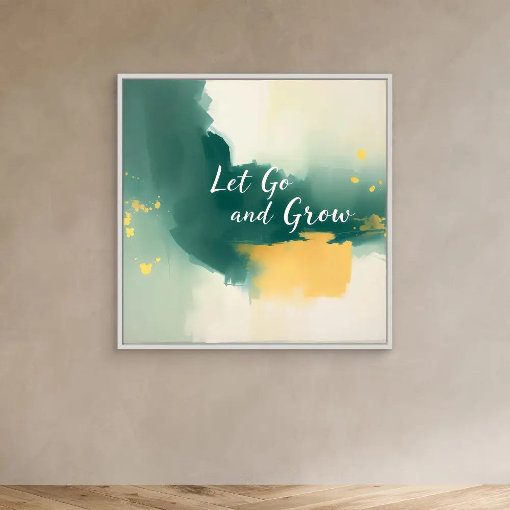 Inspirational wall art featuring watercolor splashes in green and yellow with the text ’Let Go and Grow’