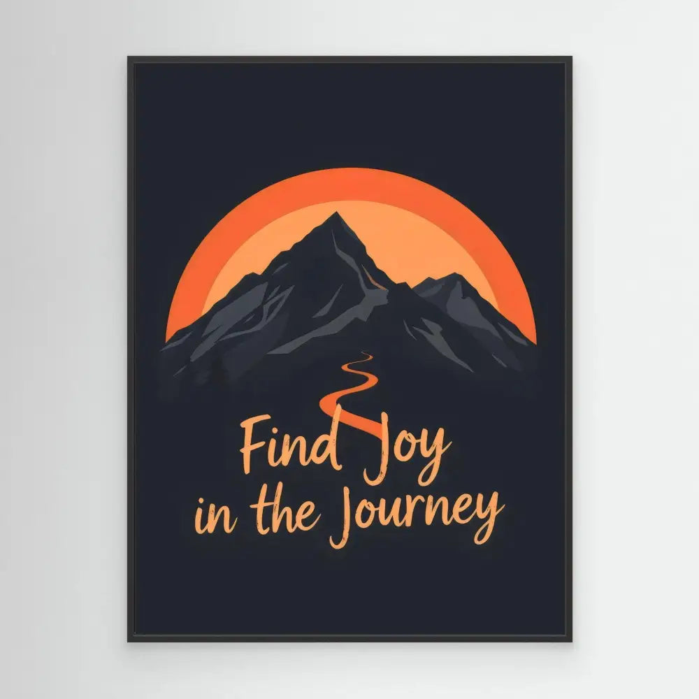 Motivational artwork featuring a mountain silhouette against an orange sunset with the text ’Find Joy in the Journey’