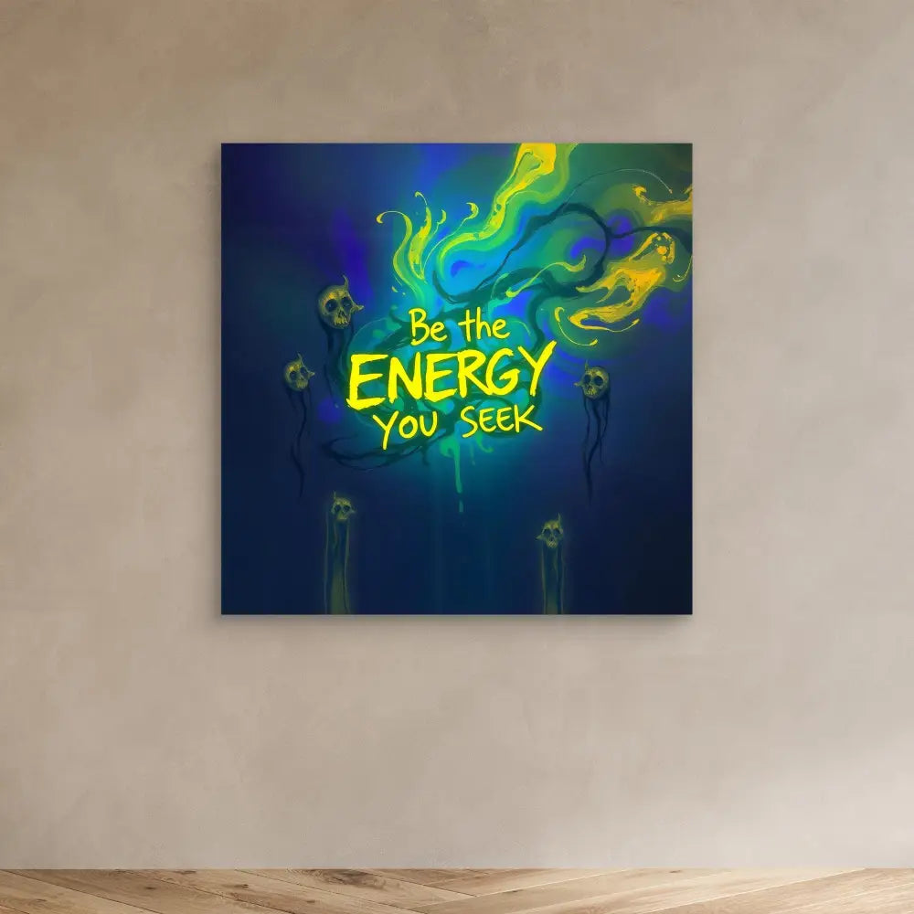 Motivational artwork featuring glowing neon text ’Be the ENERGY you seek’ with swirling colorful smoke effects.