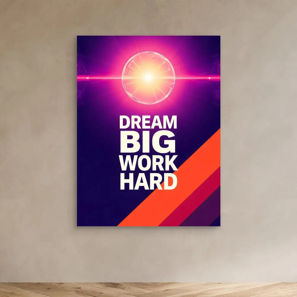 Motivational poster featuring ’DREAM BIG WORK HARD’ text with a glowing sun-like design and diagonal red stripes.