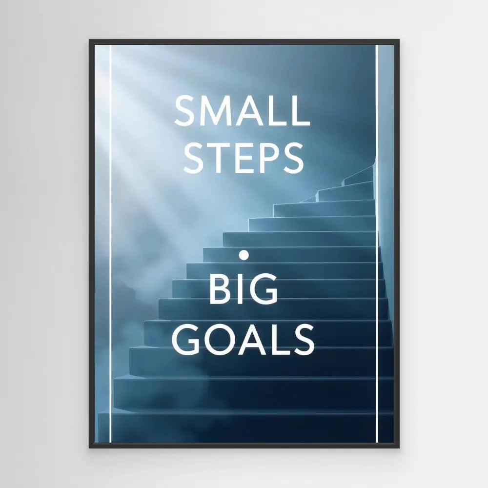 Motivational poster featuring stairs with text ’SMALL STEPS BIG GOALS’