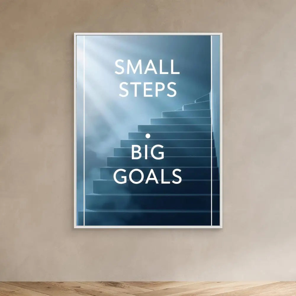 Motivational poster featuring stairs with text ’SMALL STEPS BIG GOALS’ in white lettering.