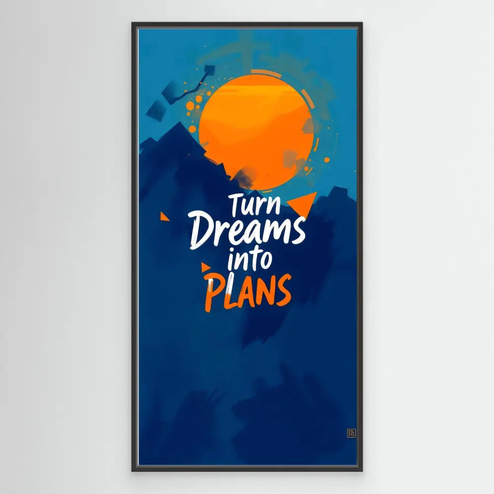 Motivational poster featuring white and orange text ’Turn Dreams into Plans’ against a navy blue background with an orange sun.