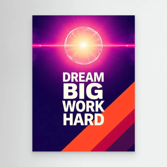 Motivational poster featuring white text ’DREAM BIG WORK HARD’ with a glowing sun-like orb and diagonal orange stripes.