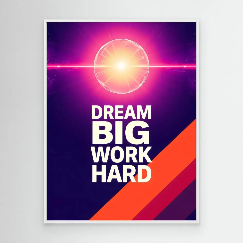 Motivational poster featuring white text ’DREAM BIG WORK HARD’ with a glowing sun-like circle and diagonal stripes in purple and orange tones.