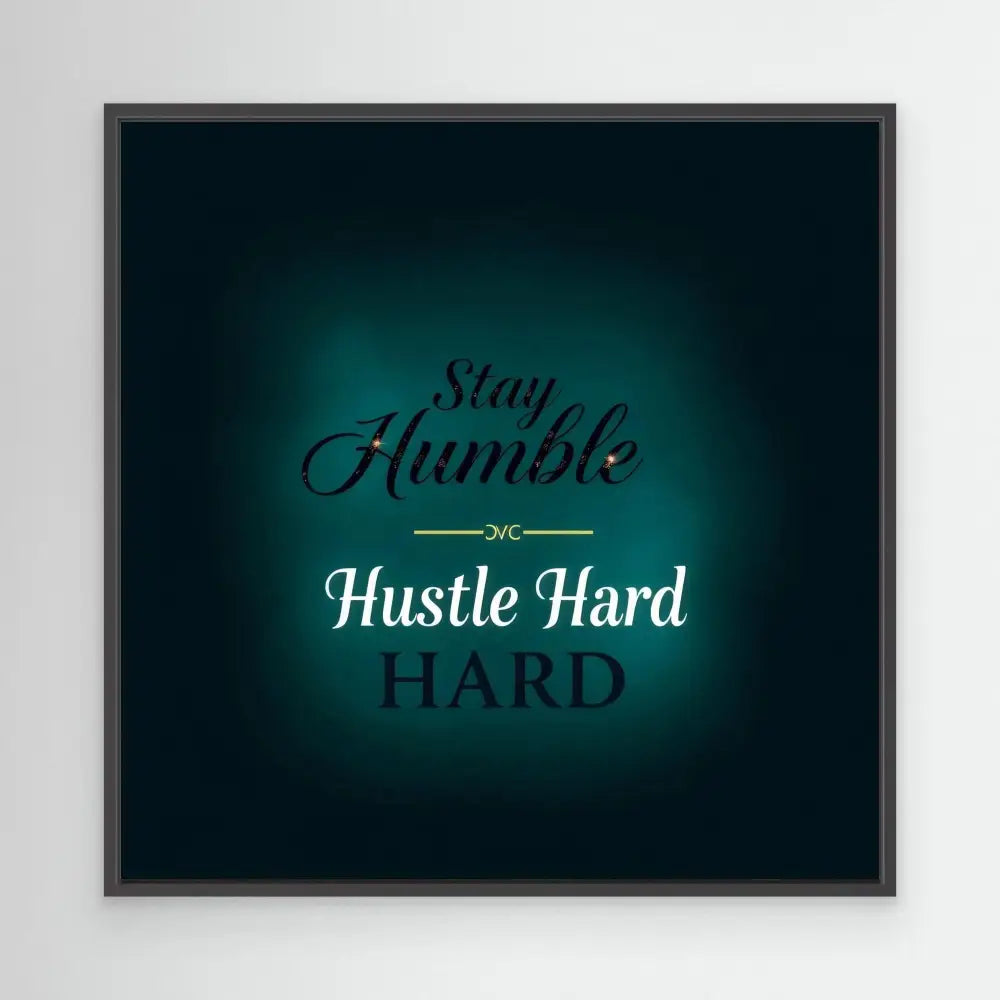 A motivational quote in black and white text reading ’Stay Humble Hustle Hard’ on a teal-tinted background.