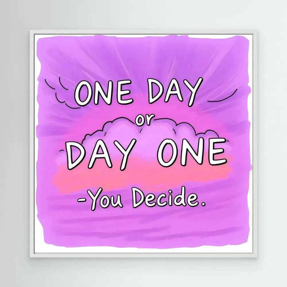 A motivational quote reading ’ONE DAY or DAY ONE - You Decide’ on a purple background.