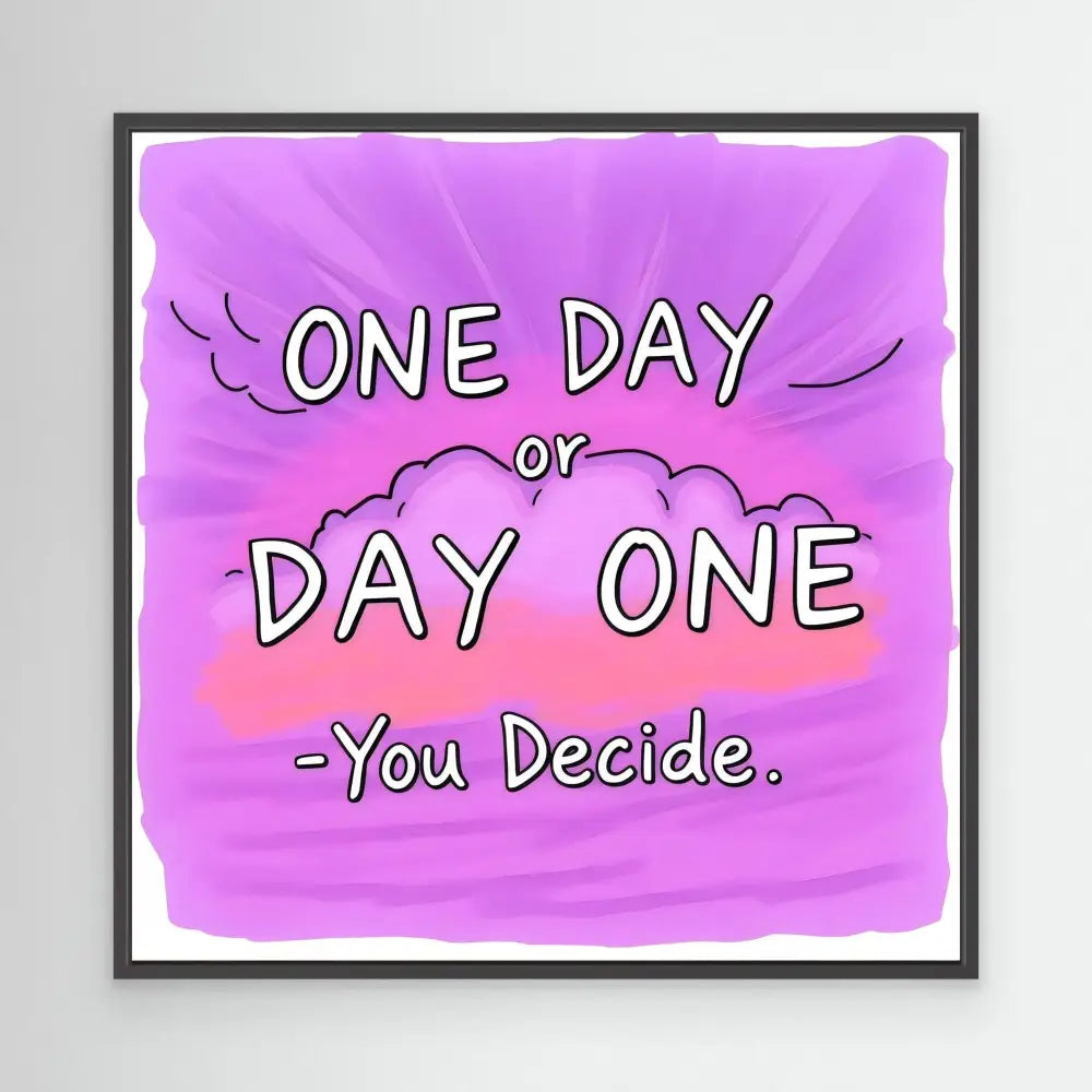 A motivational quote reading ’ONE DAY or DAY ONE - You Decide.’ on a purple background.