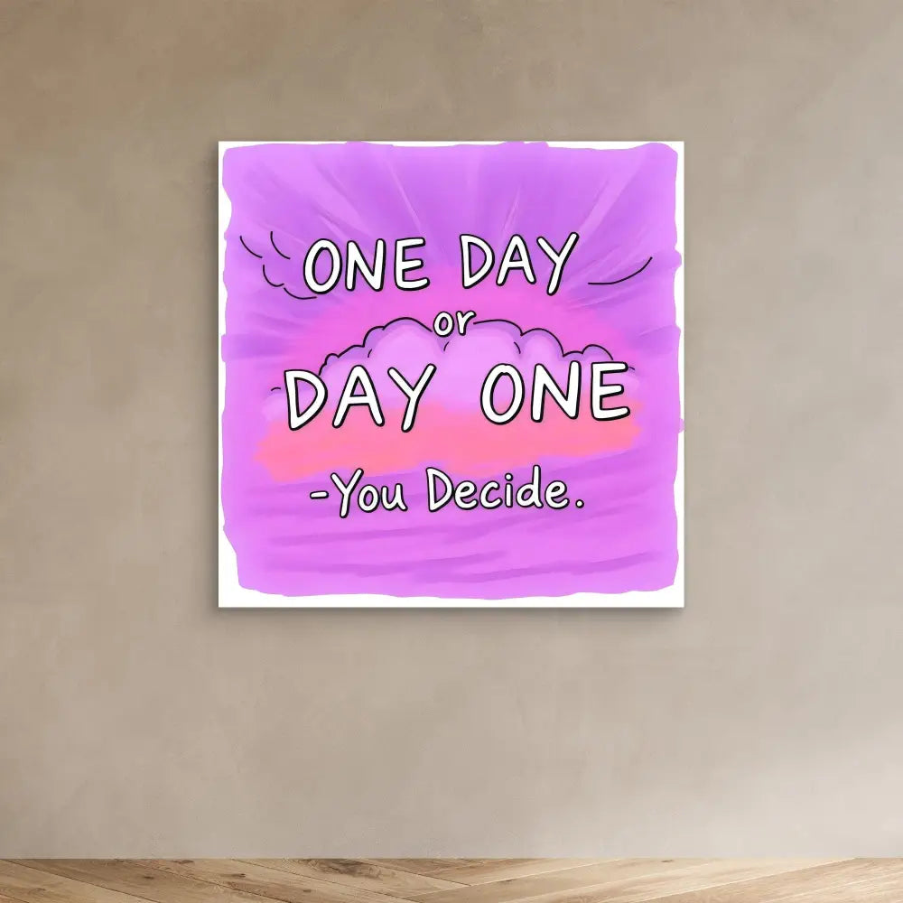 A motivational quote in purple and pink tones stating ’ONE DAY or DAY ONE - You Decide.’