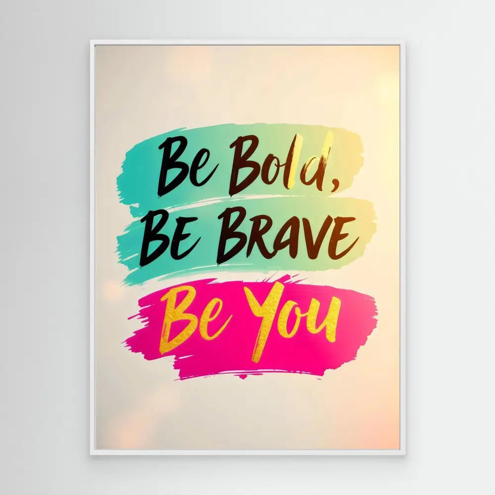 Motivational text art featuring ’Be Bold, Be Brave, Be You’ in brush strokes of turquoise and pink.