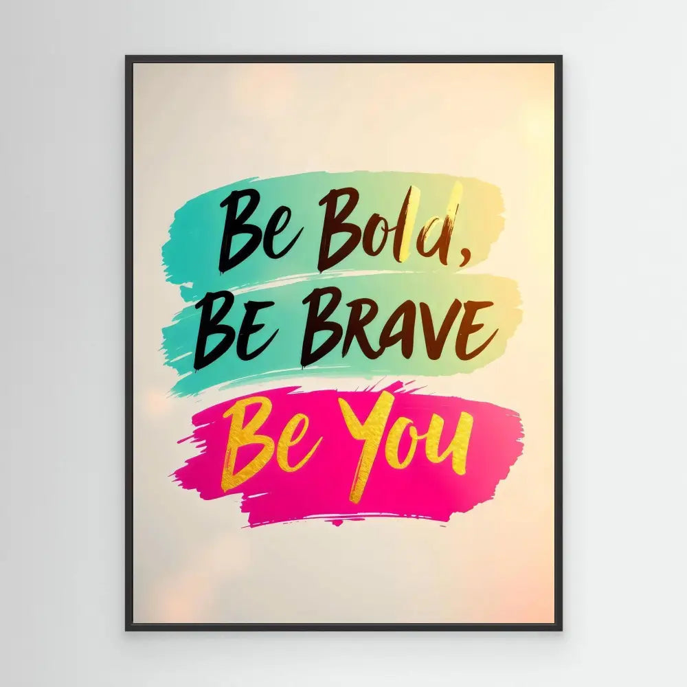 Motivational text art featuring ’Be Bold, Be Brave, Be You’ in brush strokes of turquoise and pink colors.