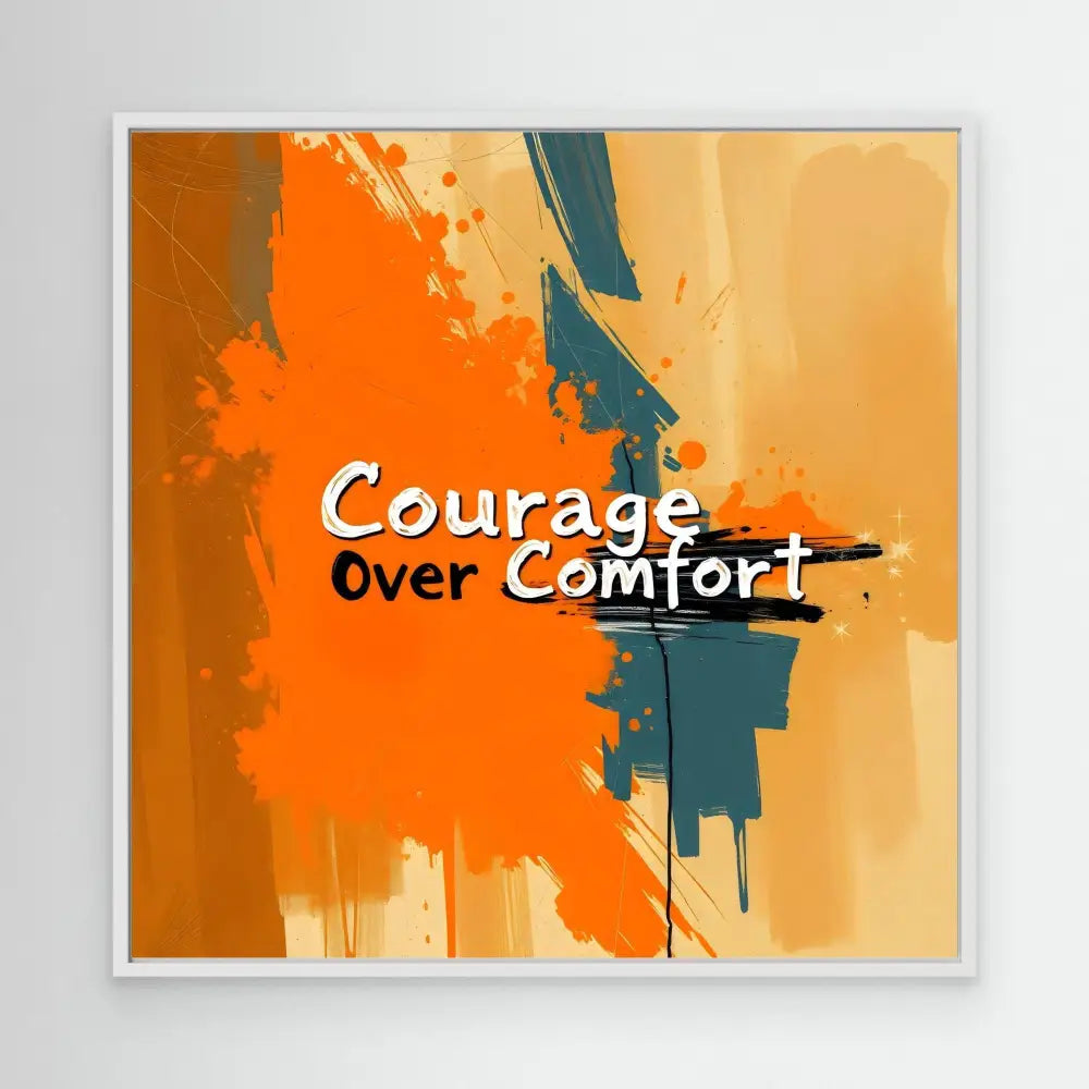 Motivational text ’Courage Over Comfort’ on an orange and teal abstract painted background.