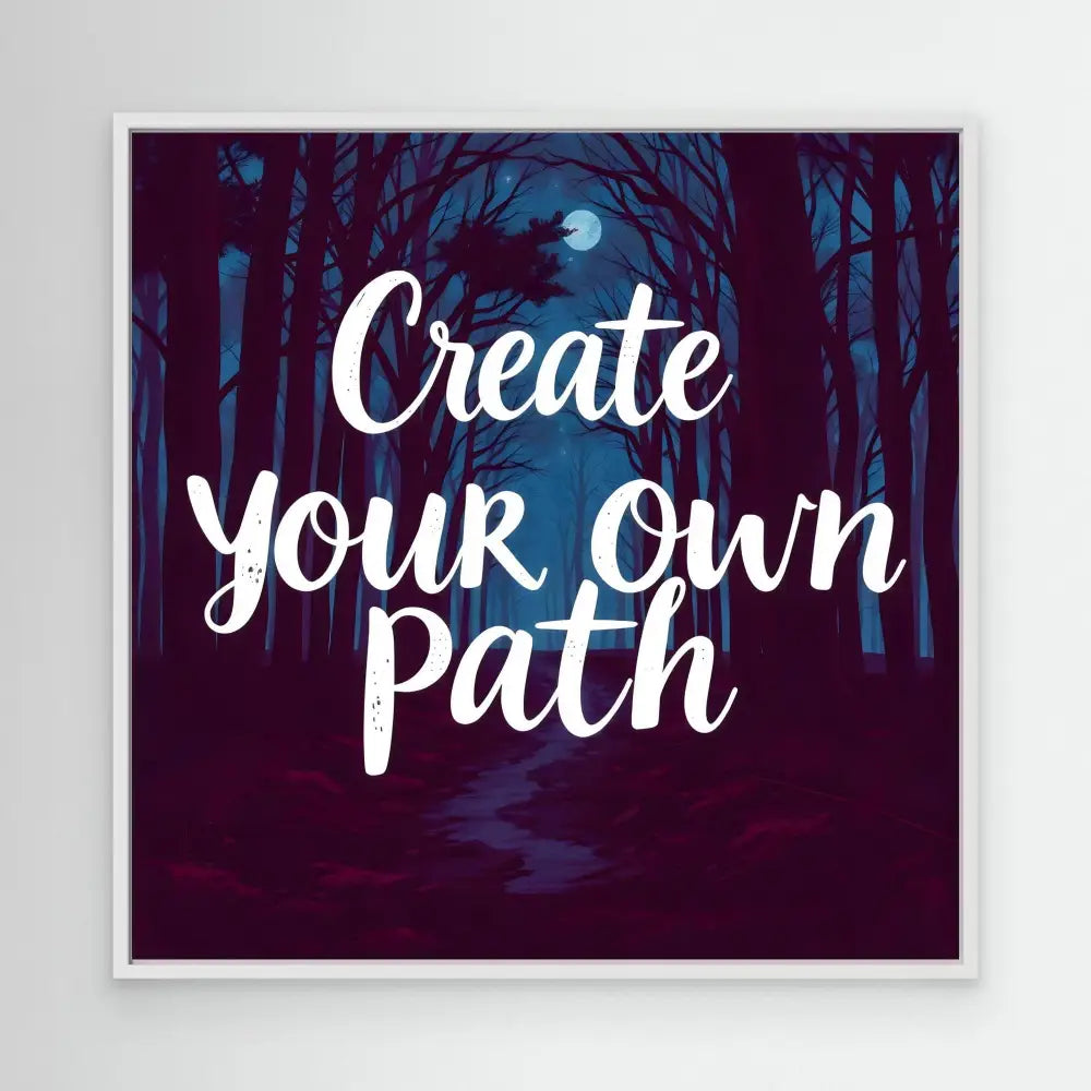 Motivational text reading ’Create your own path’ in white script lettering.