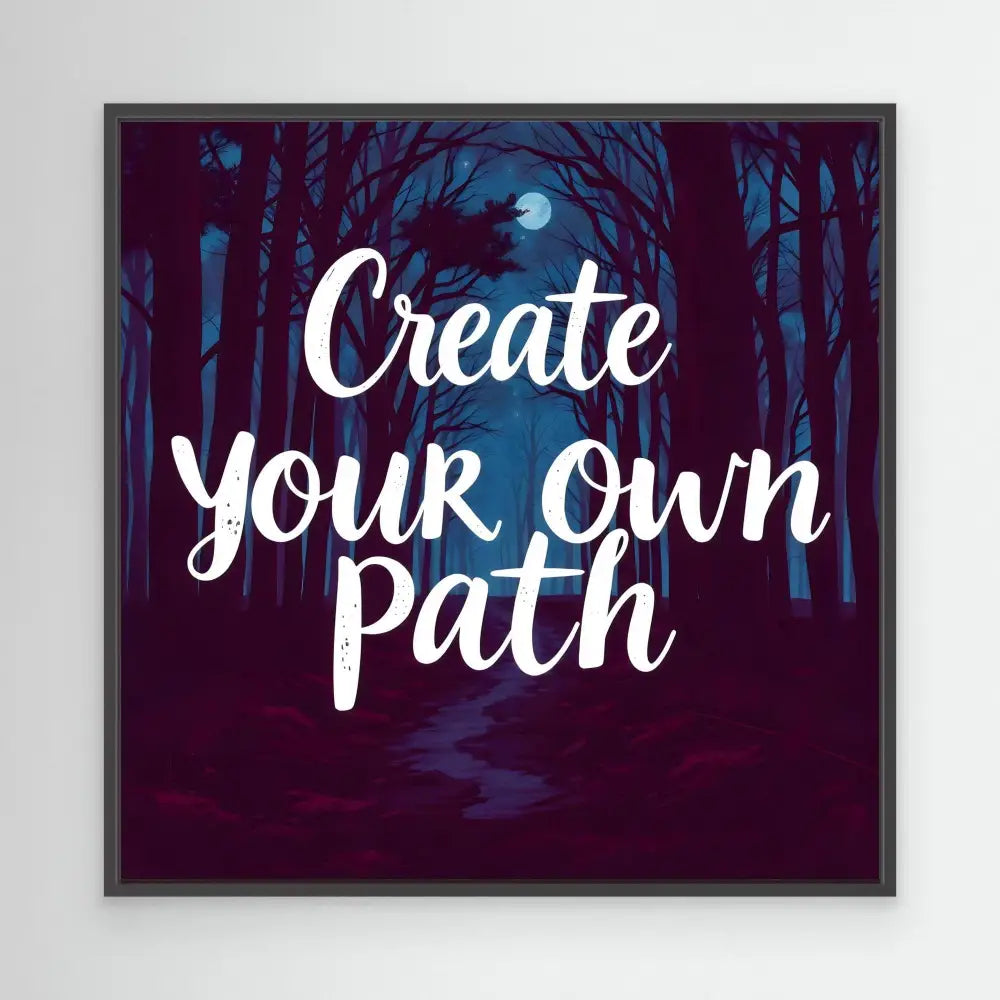 Motivational text reading ’Create your own path’ in white script lettering.