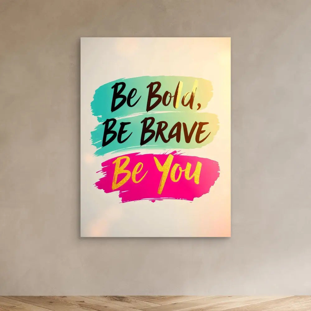 Motivational wall art featuring ’Be Bold, Be Brave, Be You’ in colorful brush strokes.