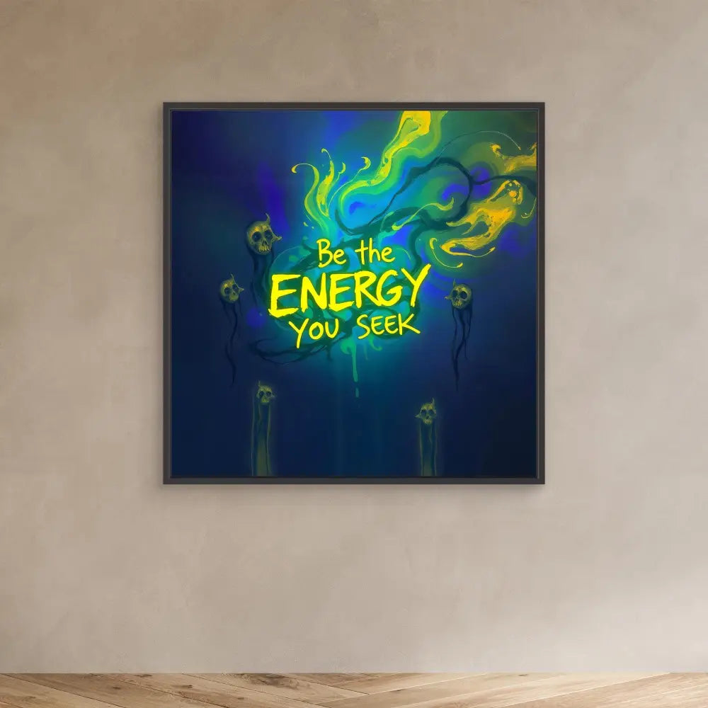 A motivational wall art piece displaying ’Be the ENERGY you seek’ in glowing text with colorful ethereal wisps.