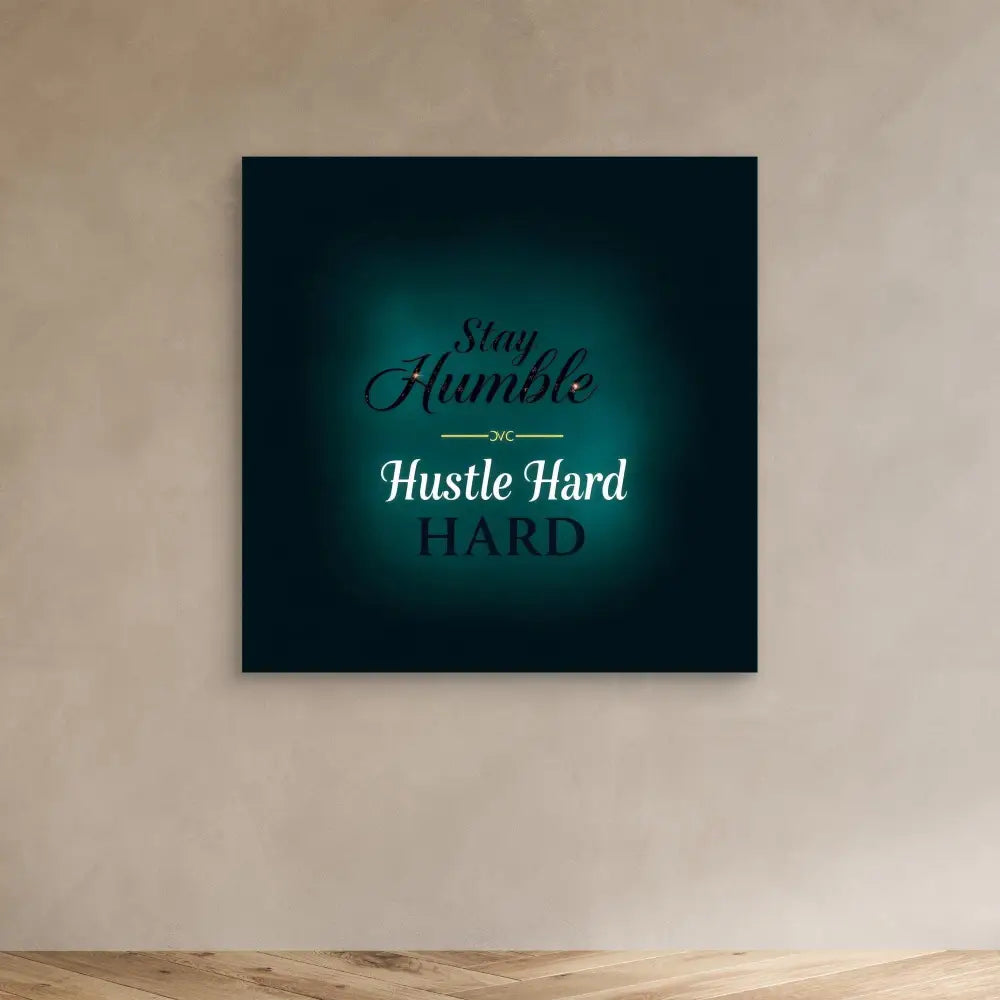 Motivational wall art displaying ’Stay Humble Hustle Hard’ text with turquoise glow effects.