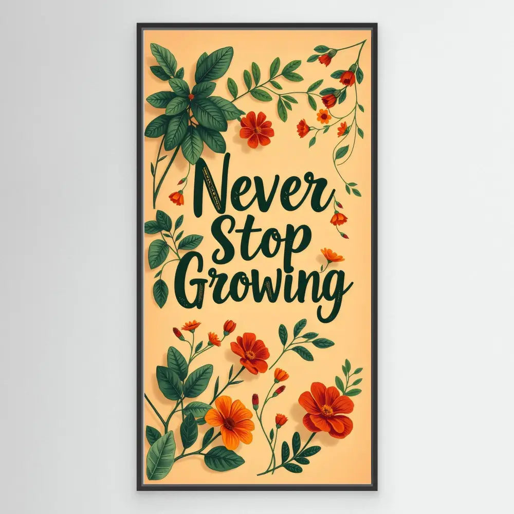 Motivational wall art featuring ’Never Stop Growing’ text surrounded by green leaves and orange flowers.