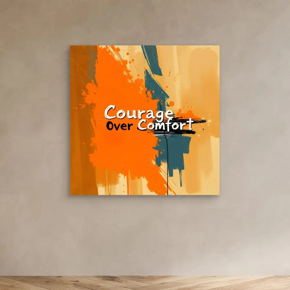 Motivational wall art featuring the text ’Courage Over Comfort’ on an orange and teal abstract design.