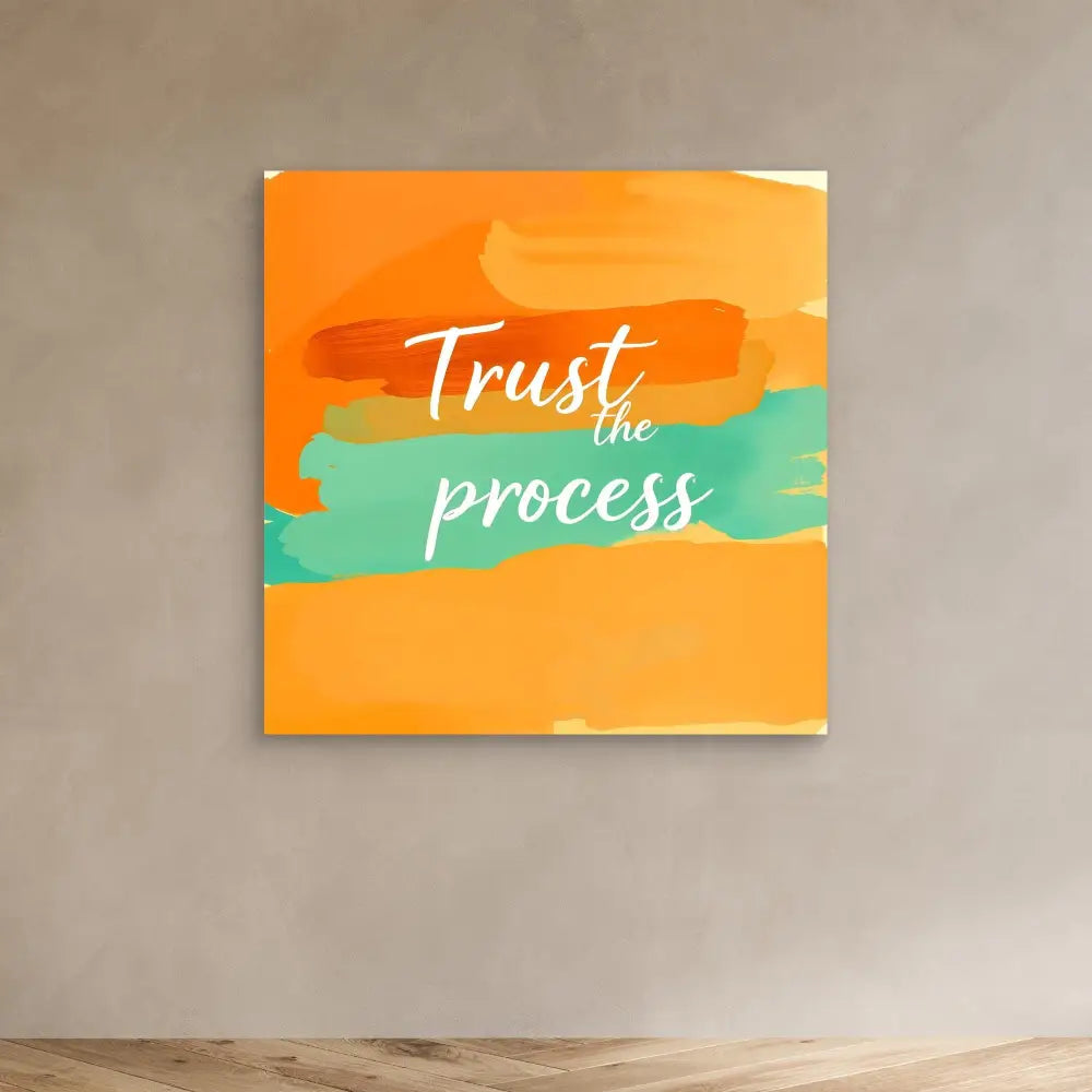 Motivational wall art featuring ’Trust the process’ text on orange and mint green brushstrokes.