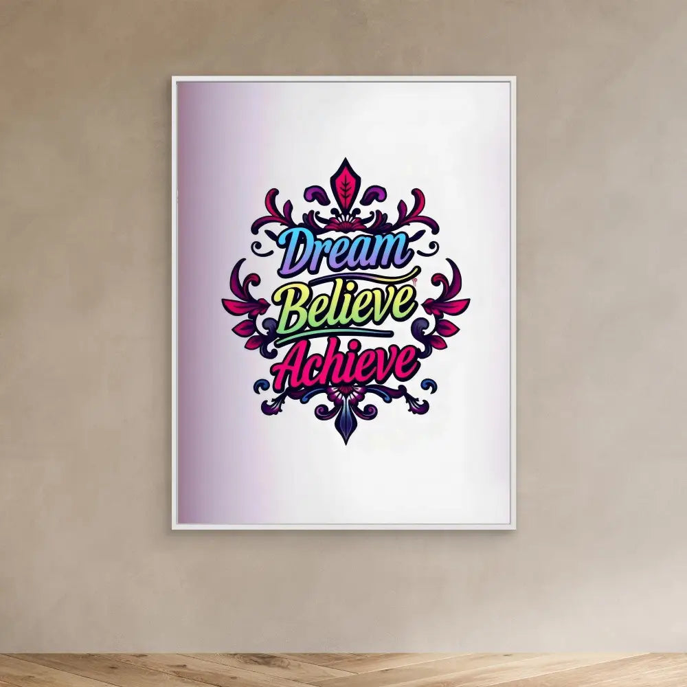 Motivational wall art featuring the words ’Dream Believe Achieve’ in colorful text surrounded by decorative flourishes.