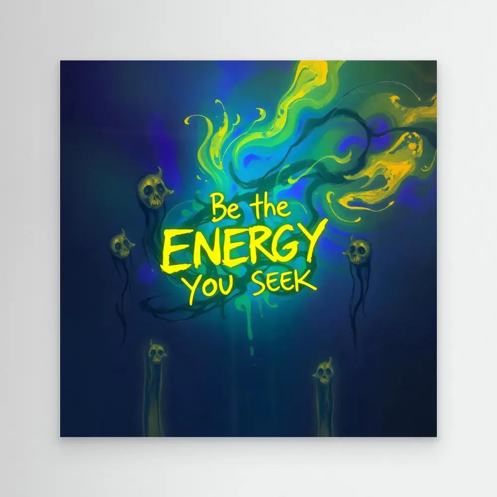 Glowing neon text reading ’Be the ENERGY you seek’ with swirling green and yellow smoke effects.