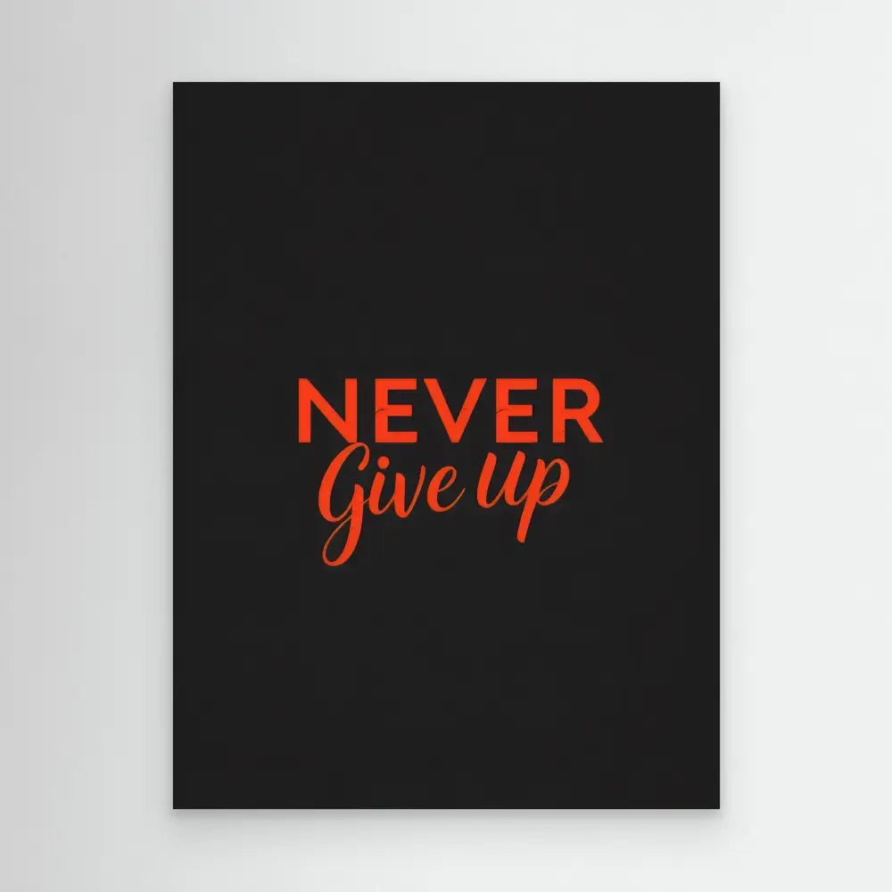 Red text reading ’NEVER Give Up’ on a black surface.