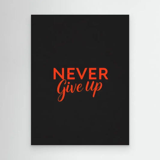 Red text reading ’NEVER Give Up’ on a black surface.